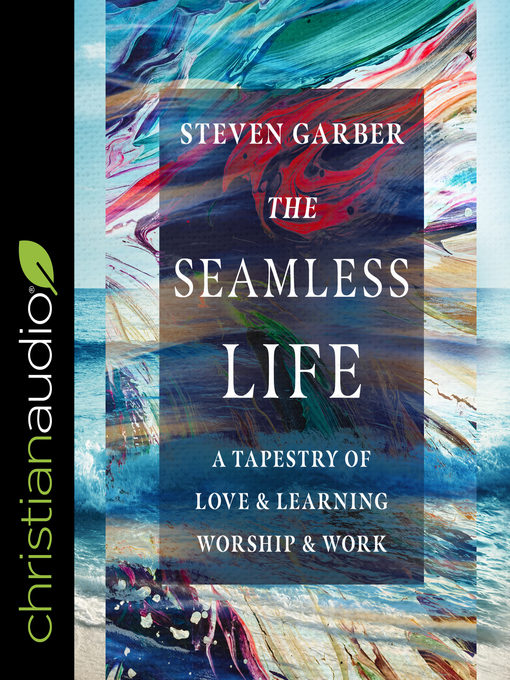 Title details for The Seamless Life by Steven Garber - Available